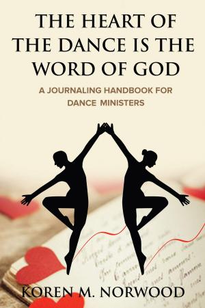 Cover of the book The Heart of The Dance is The Word of God by Byron Bishop