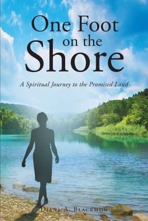 Cover of the book One Foot on the Shore...A Spiritual Journey to the Promised Land by Beverly Wolf
