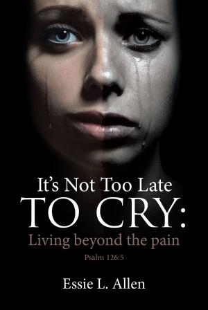 Cover of the book It's Not Too Late to Cry by J. King