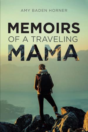Cover of the book Memoirs of a Traveling Mama by Ellie Emery