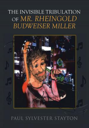 Cover of the book The Invisible Tribulation of Mr. Rheingold Budweiser Miller by Anastacia Rene