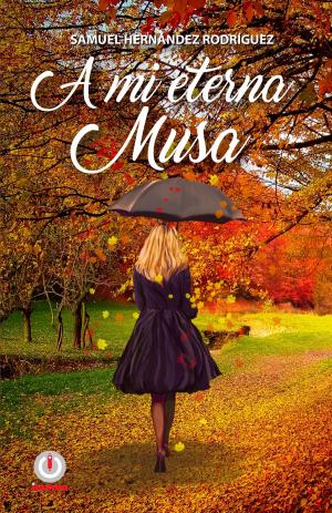 Cover of the book A mi eterna musa by Carlos Gustavo Álvarez G.