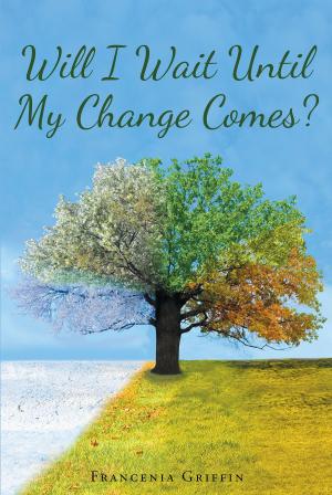 Cover of the book Will I Wait Until My Change Comes? by Kendra Elaine