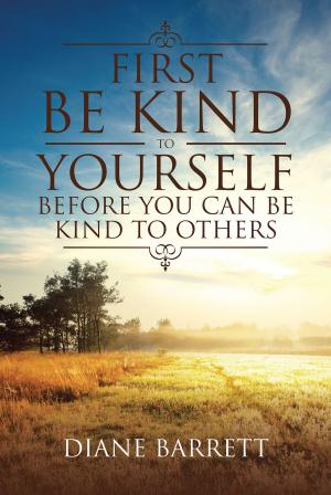 Cover of the book First Be Kind To Yourself Before You Can Be Kind To Others by Jeanne Doyle M.D. M.O.M.