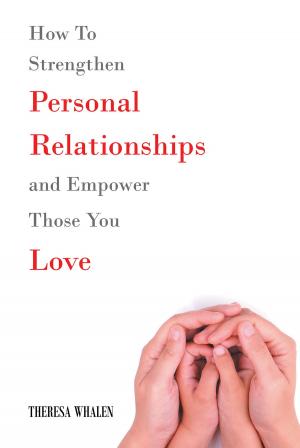 Cover of the book How To Strengthen Personal Relationships and Empower Those You Love by S. A. SW ISHER, JAMES W. MORGAN, JR