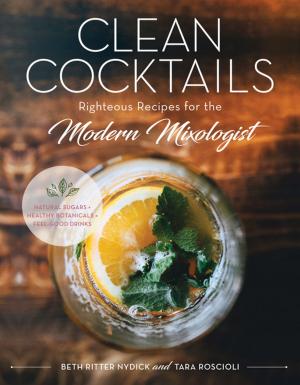 Cover of Clean Cocktails: Righteous Recipes for the Modernist Mixologist