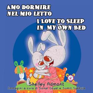 Cover of the book Amo dormire nel mio let to - I Love to Sleep in My Own Bed by Shelley Admont, S.A. Publishing