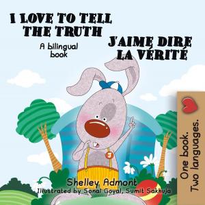 Cover of the book I Love to Tell the Truth - J’aime dire la vérité by Shelley Admont, KidKiddos Books
