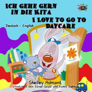 Cover of the book Ich gehe gern in die Kita I Love to Go to Daycare by Shelley Admont, KidKiddos Books