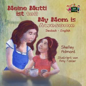 Cover of the book Meine Mutti ist toll My Mom is Awesome (German English Bilingual Edition) by Shelley Admont