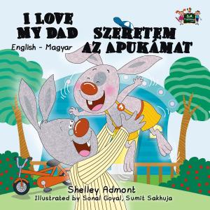 Cover of the book I Love My Dad Szeretem az Apukámat (English Hungarian Bilingual Edition) by Shelley Admont, S.A. Publishing