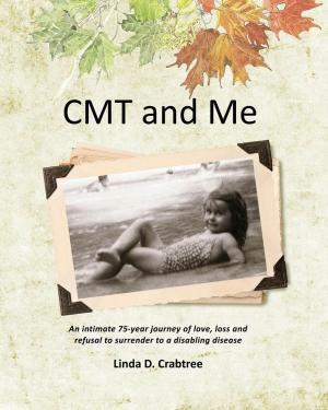 Book cover of CMT and Me: An Intimate 75-year Journey of Love, Loss and Refusal to Surrender to a Disabling Disease