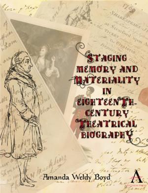 Cover of the book Staging Memory and Materiality in Eighteenth-Century Theatrical Biography by Mitchell Rolls, Anna Johnston