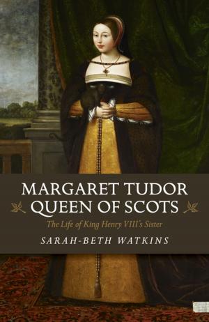 Cover of the book Margaret Tudor, Queen of Scots by Dan Papworth