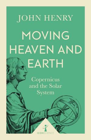 Cover of the book Moving Heaven and Earth (Icon Science) by Tessa Watt