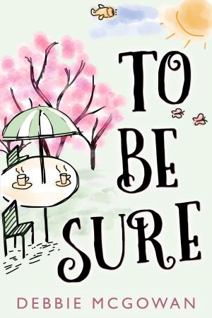 Cover of the book To Be Sure by Debbie McGowan