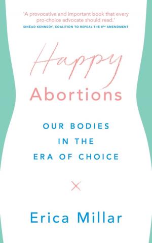 Cover of the book Happy Abortions by Mark Peacock, Richard Wellen, Caroline Hossein, Sonya Scott, Alberto Salazar, Doctor Kean Birch