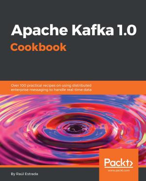 Cover of the book Apache Kafka 1.0 Cookbook by Harmeet Singh, Mayur Tanna