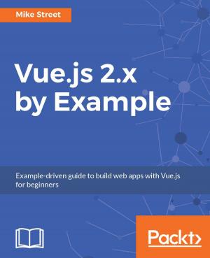 Cover of the book Vue.js 2.x by Example by Kent Weare, Richard Seroter, Sergei Moukhnitski, Thiago Almeida, Carl Darski