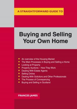 Cover of the book A Straightforward Guide To Buying And Selling Your Own Home by Jackie Sherman