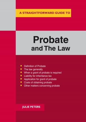 Cover of the book A Straightforward Guide To The Probate And The Law by Peter Wade