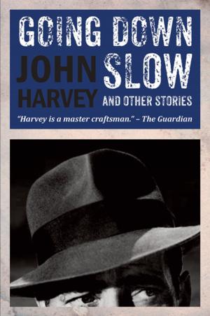 Cover of the book Going Down Slow by John Harvey