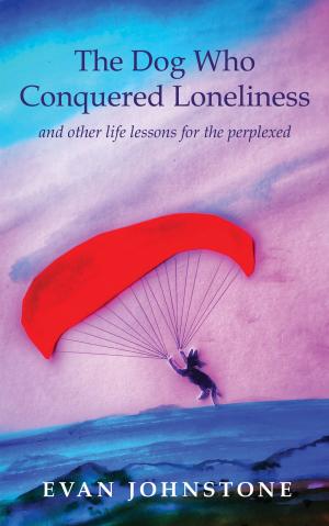 Cover of the book The Dog Who Conquered Loneliness by Bonnie Bernard