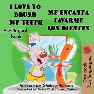 Cover of the book Love to Brush My Teeth-Me encanta lavarme los dientes by Shelley Admont, S.A. Publishing
