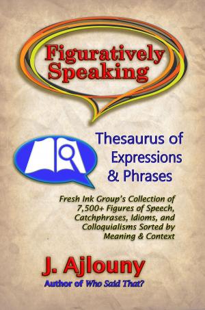 Cover of the book Figuratively Speaking: Thesaurus of Expressions &Phrases by J. Ajlouny