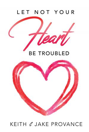 Cover of the book Let Not Your Heart Be Troubled by Mike Keyes Sr.