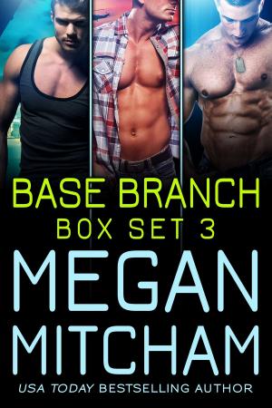 Cover of the book Base Branch Series - Box Set 3 by Megan Mitcham