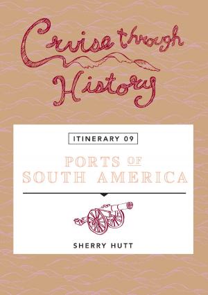 Book cover of Cruise Through History: Ports of South America