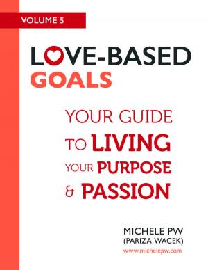 Cover of the book Love Based Goals: Your Guide to Living Your Purpose & Passion by Diana Richardson