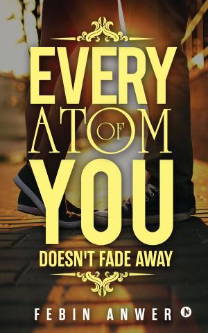 Cover of the book Every Atom Of You  by Dilip Talreja
