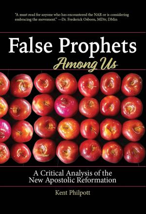 Cover of the book False Prophets Among Us by Kent Allan Philpott, Katie L. C. Philpott