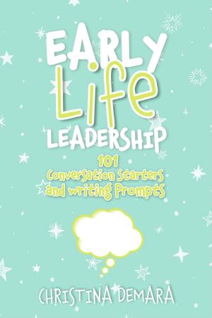 bigCover of the book Early Life Leadership, 101 Conversation Starters and Writing Prompts by 