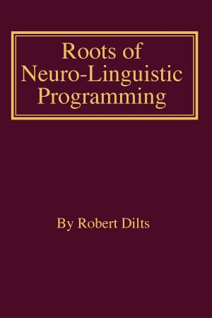 Cover of the book Roots of Neuro-Linguistic Programming by Robert Brian Dilts, Todd Epstein