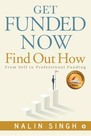Cover of the book Get Funded Now: Find Out How by Sayujya Sankar