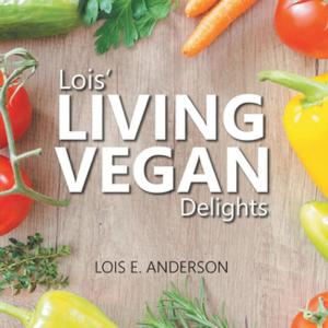 Cover of the book Lois' LIVING VEGAN Delights by Hugo Luke