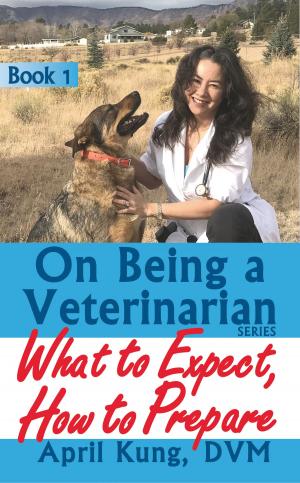 Book cover of On Being a Veterinarian: Book 1: What to Expect, How to Prepare