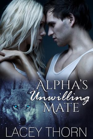 Cover of the book Alpha's Unwilling Mate by Lacey Thorn