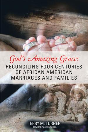 Cover of the book God’s Amazing Grace: Reconciling Four Centuries of African American Marriages and Families by Servant Jacqueline Rice Garnett