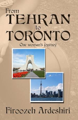 Cover of the book From Tehran to Toronto: One Woman's Journey by Becca Siller