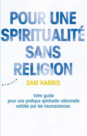 Book cover of Pour une spiritualité sans religion - Votre guide pour une pratique spirituelle rationnelle validée