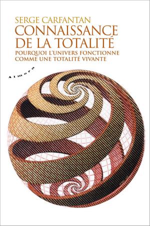 Cover of the book Connaissance de la totalité - Pourquoi l'univers fonctionne comme une totalité vivante by Echaillon