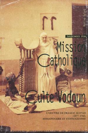 Cover of the book Dahomey 1930 : mission catholique et culte vodoun by Archbishop Wynn Wagner