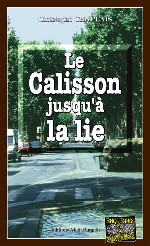 Cover of the book Le Calisson jusqu'à la lie by Alain Couprie