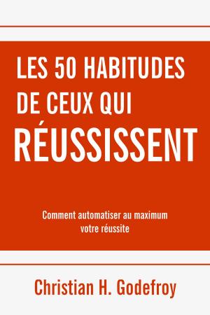 Cover of the book Les 50 habitudes de ceux qui réussissent by Joanna Penn, Cyril Godefroy
