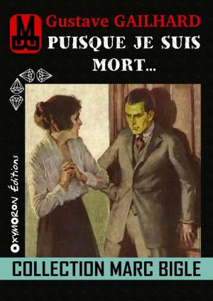 Cover of the book Marc Bigle - Puisque je suis mort... by Gustave Gailhard