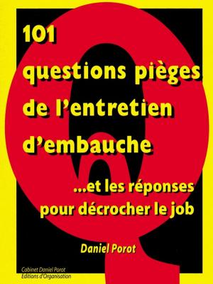 Cover of the book 101 questions pièges de l'entretien d'embauche... et les réponses pour décrocher le job by Daniel Porot